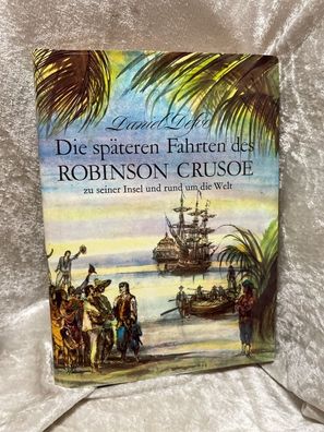 Die späteren Fahrten des Robinson Crusoe zu seiner Insel und rund um die Welt