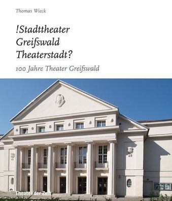 Stadttheater Greifswald Theaterstadt?: 100 Jahre Theater Greifswald