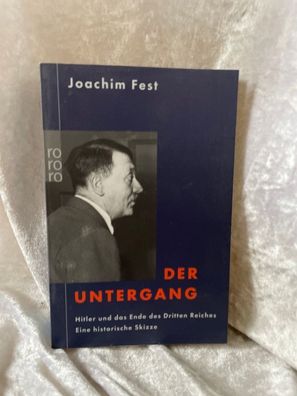 Der Untergang: Hitler und das Ende des Dritten Reiches. Eine historische Skizze