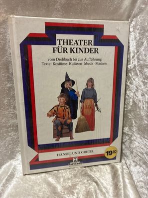 Hänsel und Gretel: Theater fér Kinder. Vom Drehbuch bis zur Aufféhrung. Texte, K