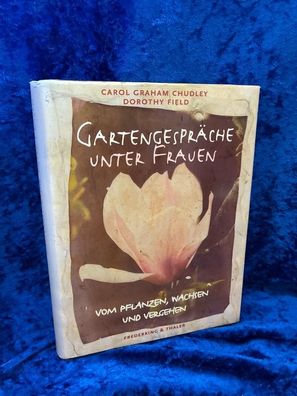 Gartengespräche unter Frauen: Vom Pflanzen, Wachsen und Vergehen