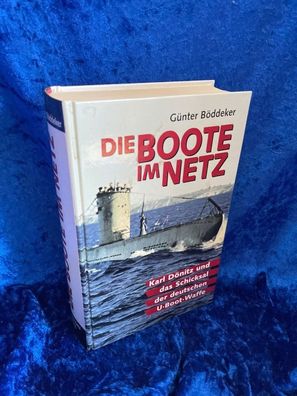 Die Boote im Netz : [Karl Dönitz und das Schicksal der deutschen U-Boot-Waffe]