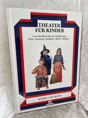 Hänsel und Gretel: Theater fér Kinder. Vom Drehbuch bis zur Aufféhrung. Texte, K