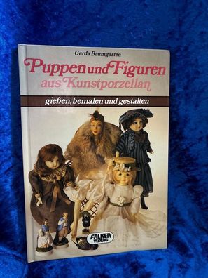 Puppen und Figuren aus Kunstporzellan. Gießen, bemalen und gestalten