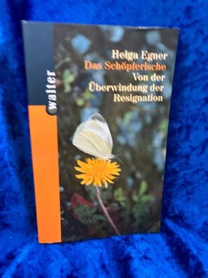 Das Schöpferische: Von der ßberwindung der Resignation