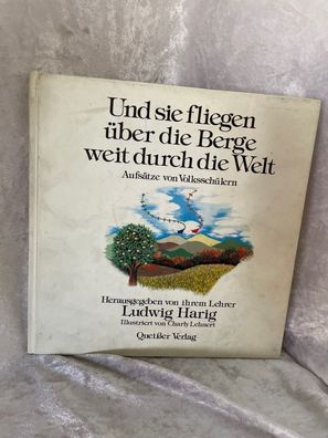 Und sie fliegen éber die Berge weit durch die Welt. Aufsätze von Volksschélern