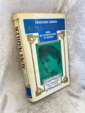 Alma Mahler oder die Kunst geliebt zu werden