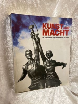 Kunst und Macht im Europa der Diktatoren 1930 bis 1945