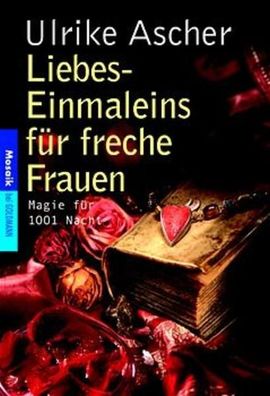 Liebes-Einmaleins fér freche Frauen: Magie fér 1001 Nacht
