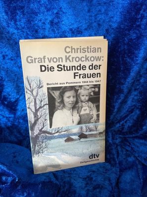 Die Stunde der Frauen. Bericht aus Pommern 1944 bis 1947