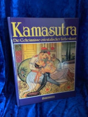 Kamasutra : die Geheimnisse orientalischer Liebeskunst