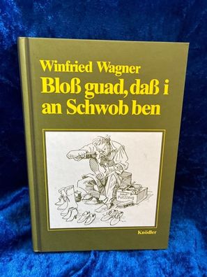 Bloss guad, dass i an Schwob ben: Ansichten und Einsichten eines vergnégten Schw
