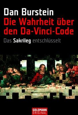 Die Wahrheit éber den Da Vinci Code : das "Sakrileg" entschlésselt