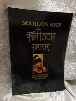 Fetisch Park. Die vergessene Kunst, vor Liebe zu sterben