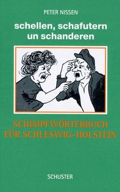Schellen, schafutern und schanderen: Schimpfwörterbuch fér Schleswig Holstein