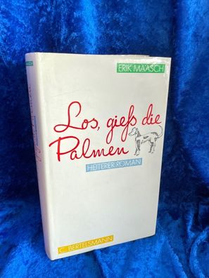 Los, gieß die Palmen. Heiterer Roman