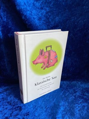 Die kleine klassische Sau: Das Handbéchlein der literarischen Hocherotik fér unt