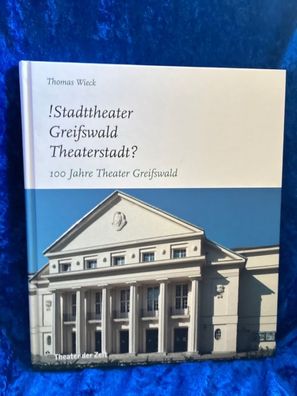 Stadttheater Greifswald Theaterstadt?: 100 Jahre Theater Greifswald