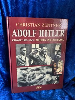 Dr. Christian Zentner - Adolf Hitler: Chronik 1889-1945 - Aufstieg und Untergang