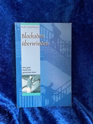 Blockaden éberwinden: Wie gute Nachricht gewinnen kann