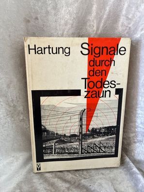 Signale durch den Todeszaun. Historische Reportage éber Bau, Einsatz und Tarnung