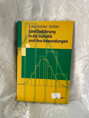 Eine Einféhrung in die Statistik und ihre Anwendungen (Springer-Lehrbuch)