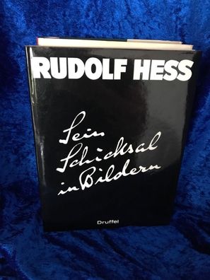 Rudolf Hess. Sein Schicksal in Bildern