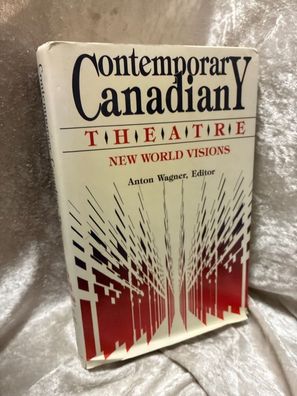 Contemporary Canadian Theatre: New World Visions