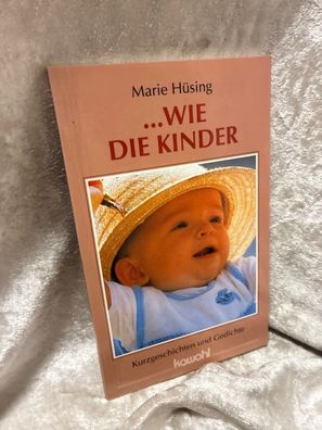 wie die Kinder: Kurzgeschichten und Gedichte