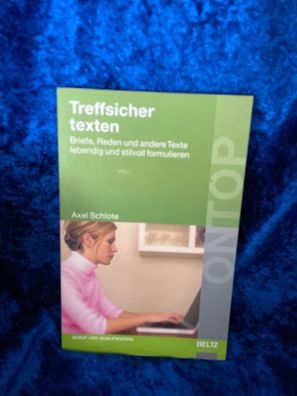 Treffsicher texten: Briefe, Reden und andere Texte lebendig und stilvoll formuli