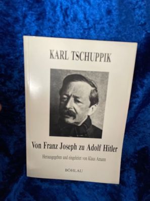 Von Franz Joseph zu Hitler. Polemiken, Essays und Feuilletons. Hrsg. K. Amann. W