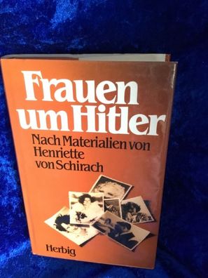 Frauen um Hitler: Nach Materialien von Henriette von Schirach