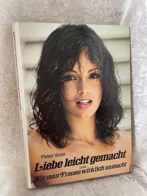 Liebe leicht gemacht oder wie man Frauen wirklich anmacht
