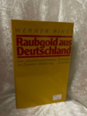 Raubgold aus Deutschland. Die Golddrehscheibe Schweiz im Zweiten Weltkrieg