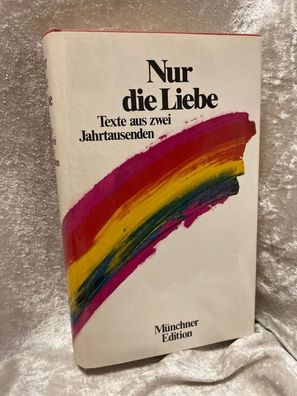 Nur die Liebe. Texte aus zwei Jahrtausenden