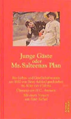 Junge Gäste oder Mr. Salteenas Plan: Ein Liebes- und Gesellschaftsroman um 1900
