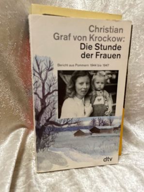 Die Stunde der Frauen: Bericht aus Pommern 1944 bis 1947