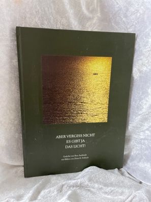 Aber vergiss nicht es gibt ja das Licht!: Gedichte