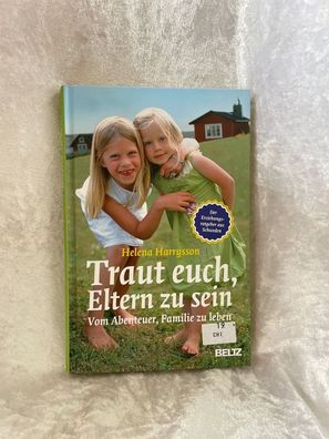 Traut euch, Eltern zu sein: Vom Abenteuer, Familie zu leben