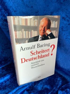 Scheitert Deutschland?. Abschied von unseren Wunschwelten