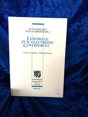 Lernwege zum Electronic Government: Online Arbeiten - Online Lernen (Sammlung kr