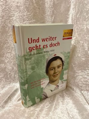 Und weiter geht es doch: Deutschland 1945-1950. Geschichten und Berichte von Zei
