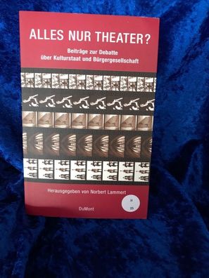 Alles nur Theater: Beiträge zur Debatte éber Kulturstaat und Bérgergesellschaft