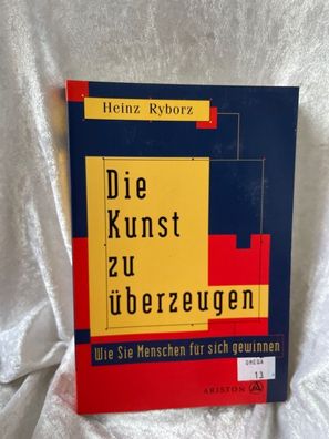 Die Kunst zu éberzeugen. Wie Sie Menschen fér sich gewinnen