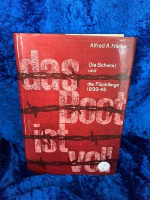 Häsler das Boot ist voll. Die Schweiz und die Fléchtlinge 1933-1945