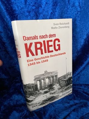 Damals nach dem Krieg: Eine Geschichte Deutschlands - 1945 bis 1949