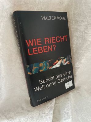 Wie riecht Leben?: Bericht aus einer Welt ohne Geréche
