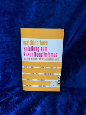 Anleitung zum Zukunftsoptimismus: Warum die Welt nicht schlechter wird