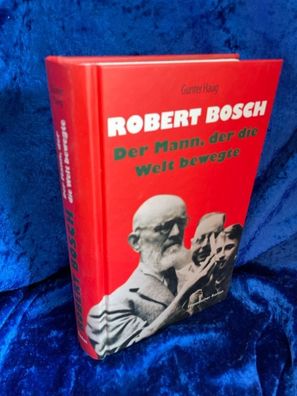 Robert Bosch - Der Mann, der die Welt bewegte: Historischer Roman