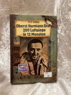 Oberst Hermann Graf : 200 Luftsiege in 13 Monaten
